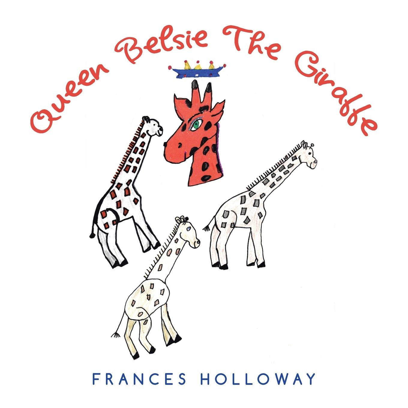 Knjiga Queen Belsie the Giraffe Frances Holloway
