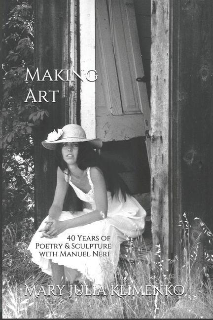 Könyv Making Art: 40 Years of Sculpture & Poetry with Manuel Neri 