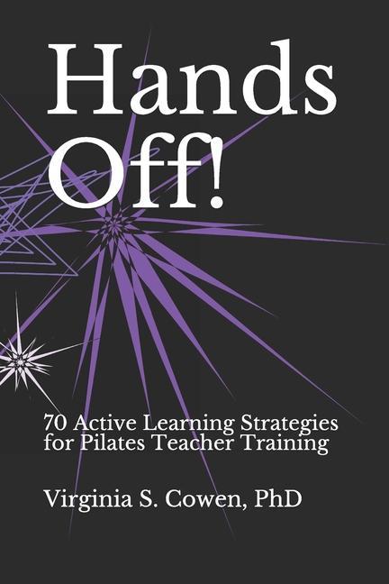 Kniha Hands Off! 70 Active Learning Strategies for Pilates Teacher Training 