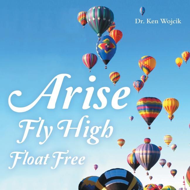 Knjiga Arise Fly High Float Free Ken Wojcik