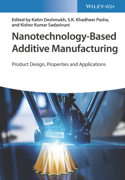 Knjiga Nanotechnology-Based Additive Manufacturing - Product Design, Properties and Applications K Deshmukh