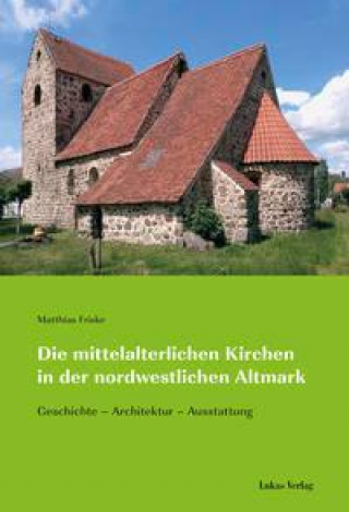 Könyv Die mittelalterlichen Kirchen in der nordwestlichen Altmark 