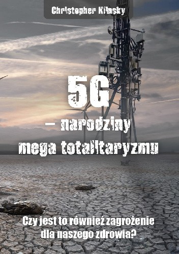 Kniha 5G, narodziny mega totalitaryzmu. Czy jest to również zagrożenie dla naszego zdrowia? Chris Klinsky