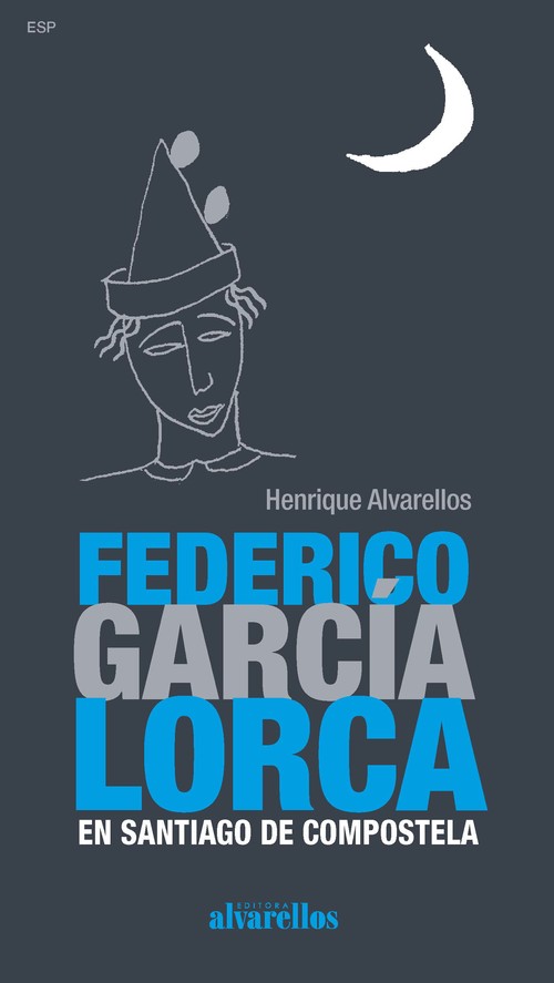 Книга FEDERICO GARCÍA LORCA EN SANTIAGO DE COMPOSTELA HENRIQUE ALVARELLOS