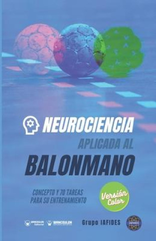 Carte Neurociencia aplicada al balonmano: Concepto y 70 tareas para su entrenamiento (Versión Edición Color) 