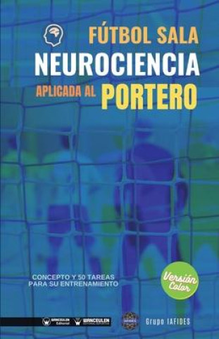 Carte Fútbol sala. Neurociencia aplicada al portero: Concepto y 50 tareas para su entrenamiento (Versión Edición Color) 