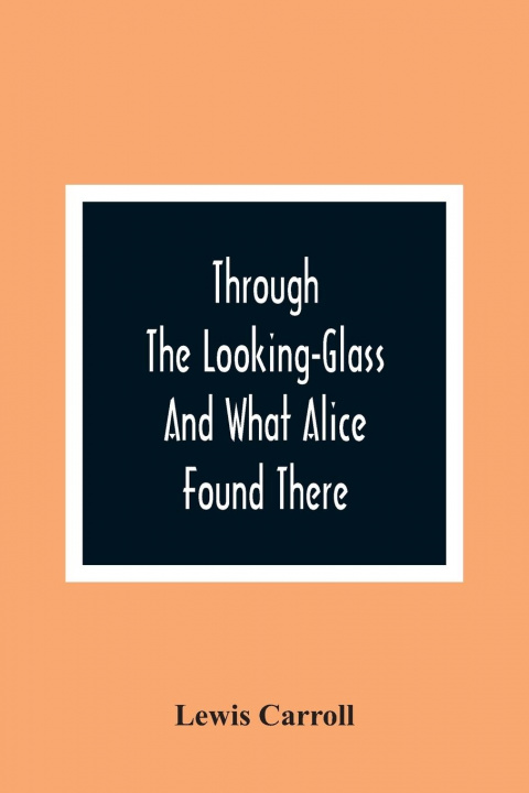 Knjiga Through The Looking-Glass And What Alice Found There Lewis Carroll