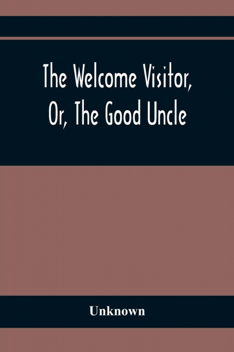 Knjiga Welcome Visitor, Or, The Good Uncle 
