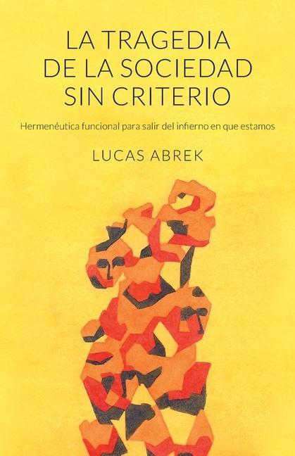 Książka La tragedia de la sociedad sin criterio: Hermenéutica funcional para salir del infierno en que estamos 