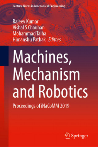 Könyv Machines, Mechanism and Robotics: Proceedings of Inacomm 2019 Vishal S. Chauhan