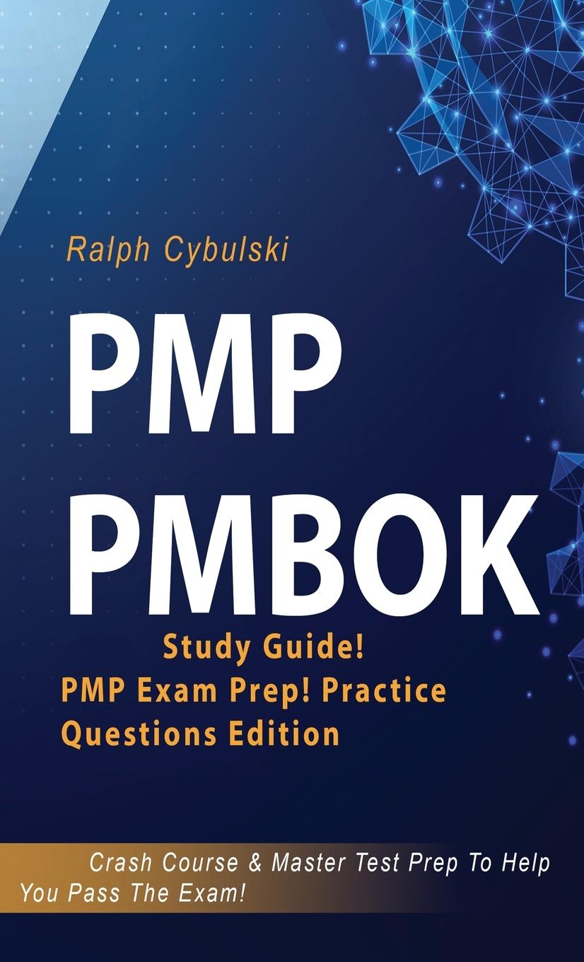 Книга PMP PMBOK Study Guide! PMP Exam Prep! Practice Questions Edition! Crash Course & Master Test Prep To Help You Pass The Exam 