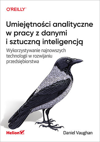 Kniha Umiejętności analityczne w pracy z danymi i sztuczną inteligencją Vaughan Daniel