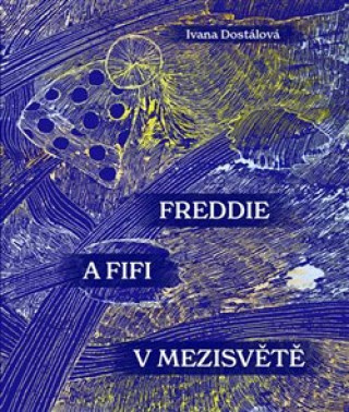 Könyv Freddie a Fifi v Mezisvětě Ivana Dostálová
