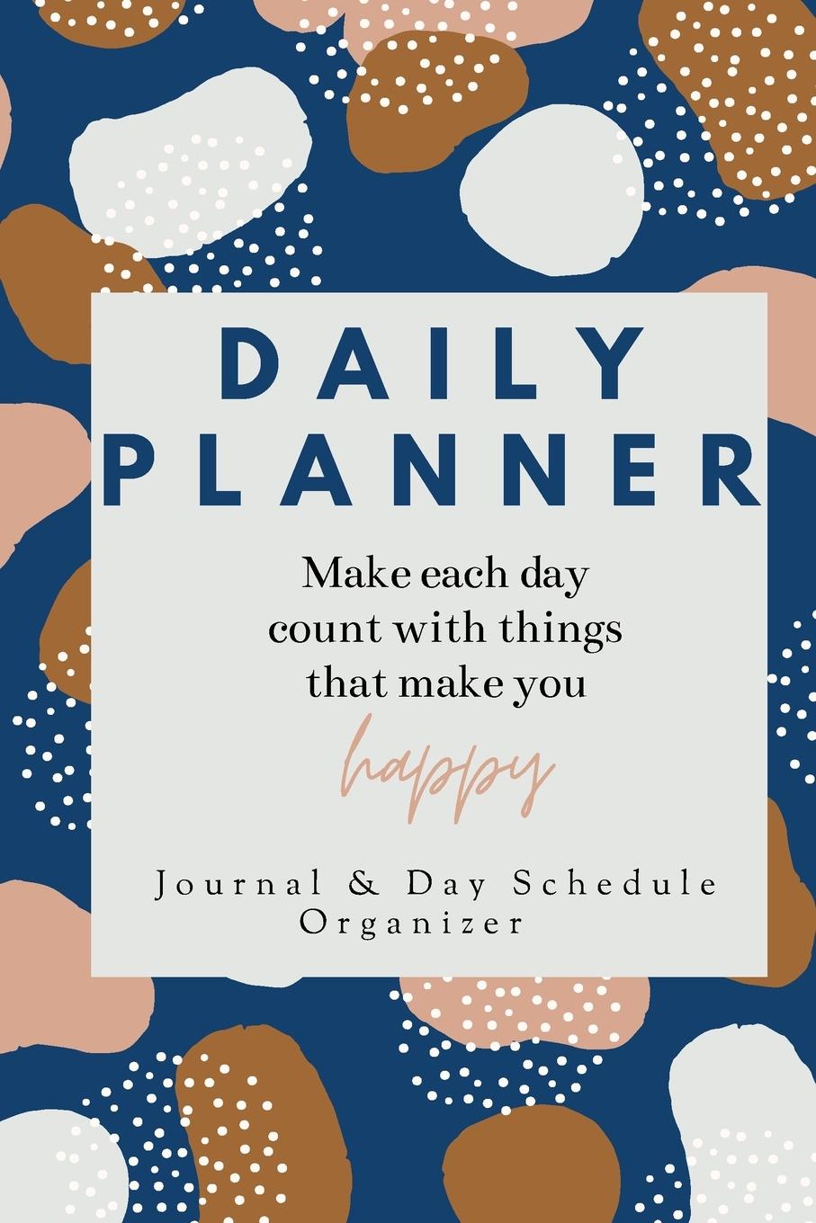 Book Daily Planner Make each day count with things that make you Happy Journal & Day Schedule Organizer 