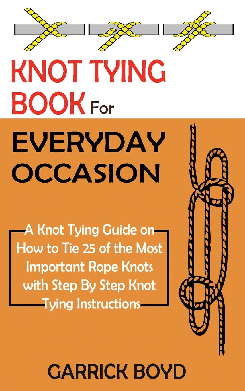 Knjiga Knot Tying Book for Everyday Occasion Garrick Boyd