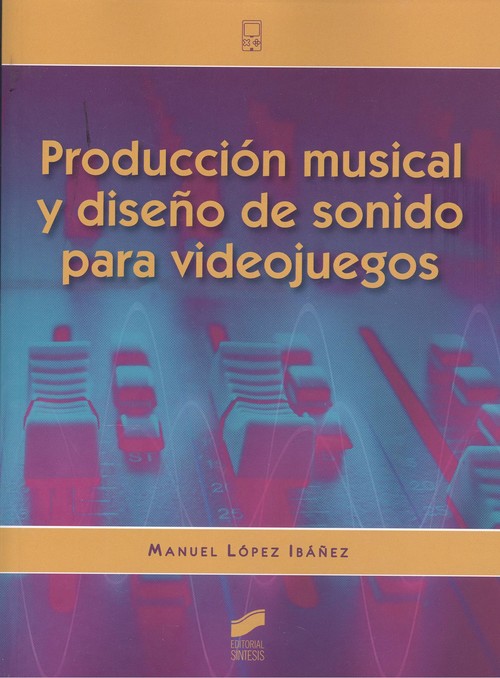 Book Producción musical y diseño de sonido para videojuegos MANUEL LOPEZ IBAÑEZ