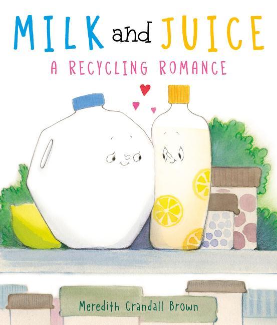 Kniha Milk and Juice: A Recycling Romance BROWN  MEREDITH CRAN
