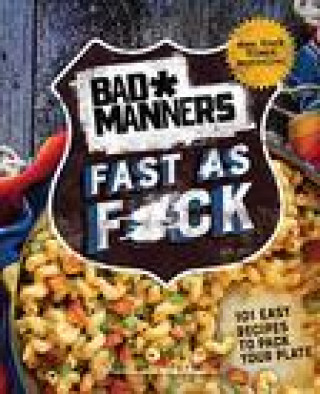Kniha Bad Manners: Fast as F*ck: 101 Easy Recipes to Pack Your Plate: A Vegan Cookbook Matt Holloway