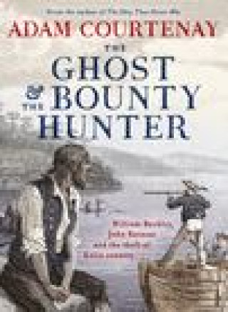 Kniha The Ghost and the Bounty Hunter: William Buckley, John Batman and the Theft of Kulin Country 