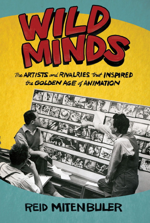 Carte Wild Minds: The Artists and Rivalries That Inspired the Golden Age of Animation 