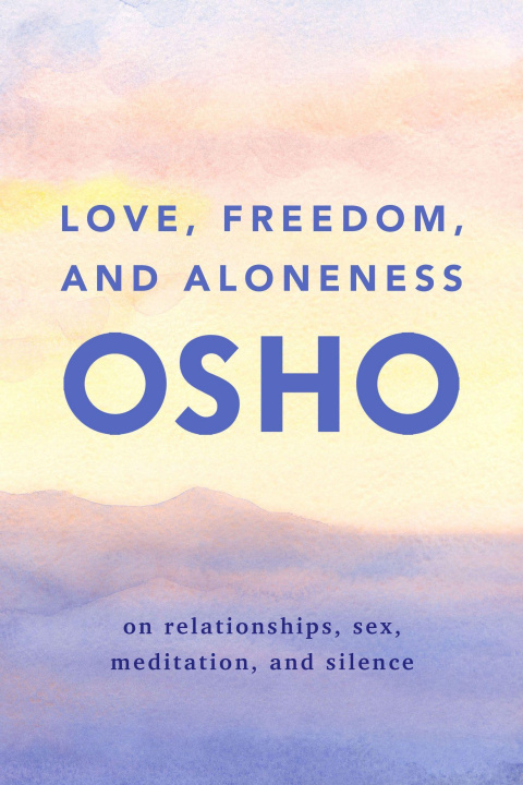 Könyv Love, Freedom, and Aloneness: On Relationships, Sex, Meditation, and Silence 