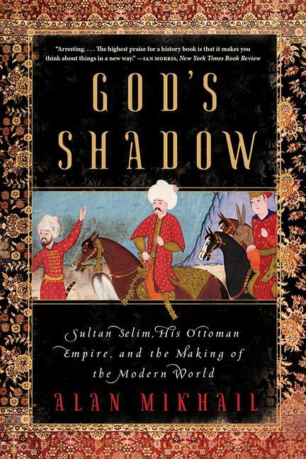 Книга God's Shadow - Sultan Selim, His Ottoman Empire, and the Making of the Modern World 