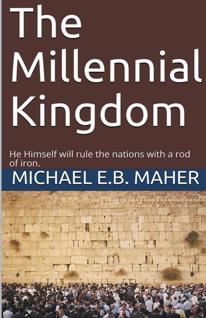 Knjiga Millennial Kingdom Michael E. B. Maher