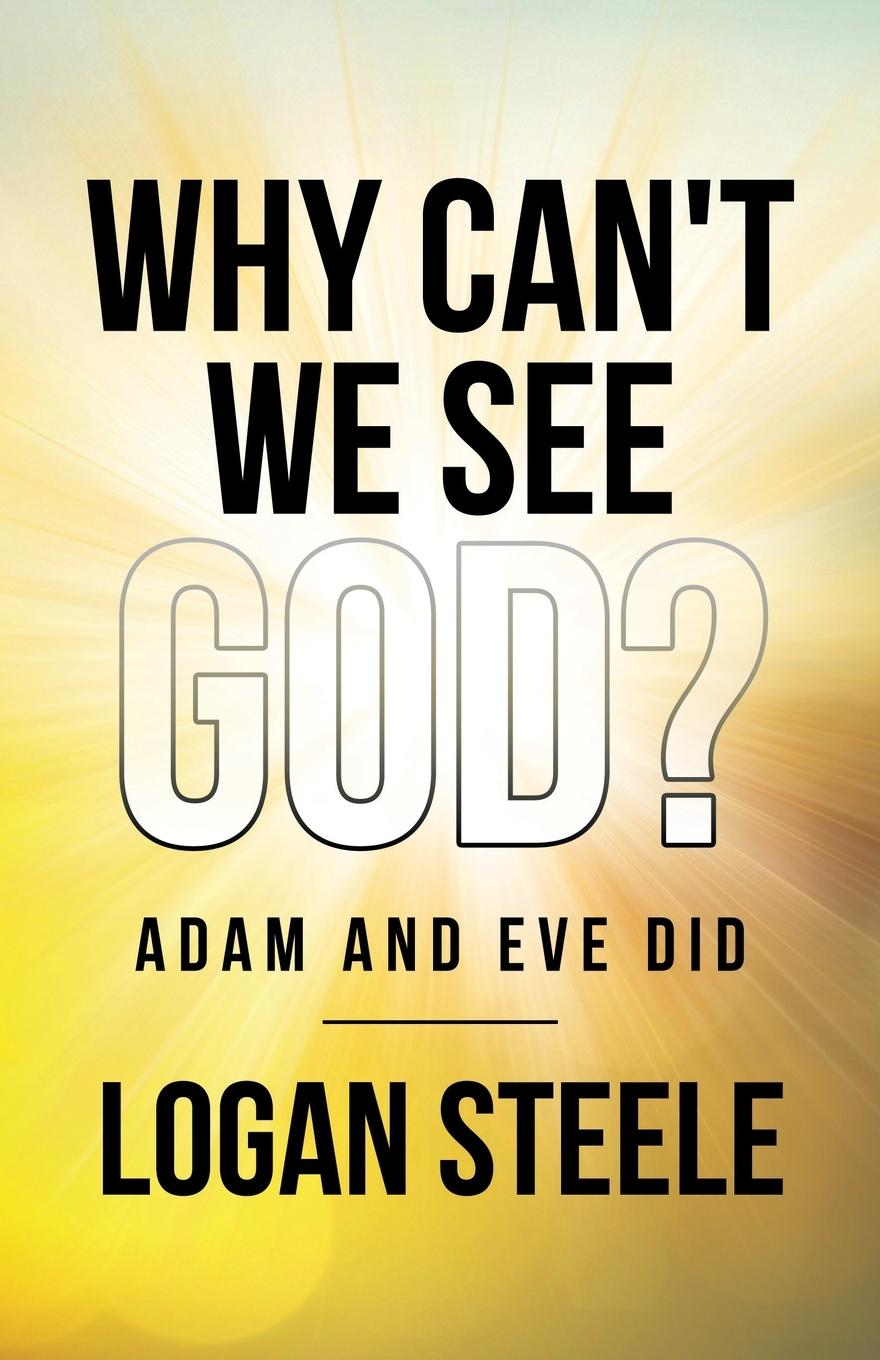 Knjiga Why Can't We See God? Logan Steele