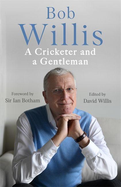 Knjiga Bob Willis: A Cricketer and a Gentleman Bob Willis