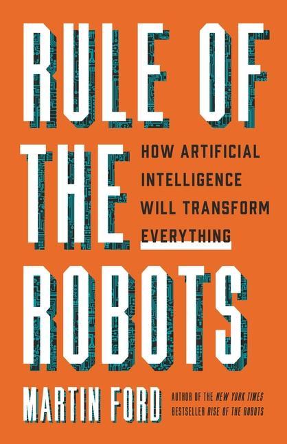 Book Rule of the Robots: How Artificial Intelligence Will Transform Everything 