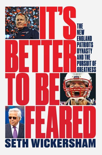 Книга It`s Better to Be Feared - The New England Patriots Dynasty and the Pursuit of Greatness 
