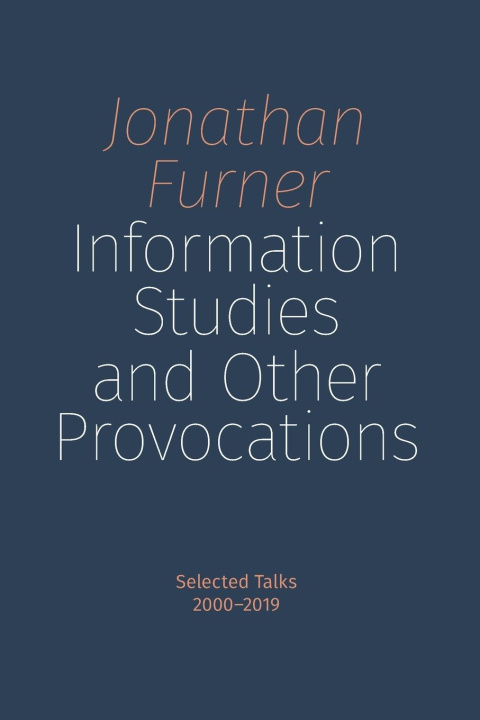 Könyv Information Studies and Other Provocations Furner Jonathan Furner