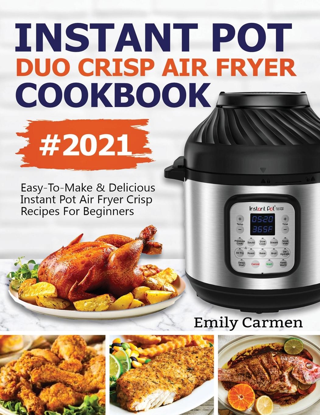 Книга Instant Pot Duo Crisp Air Fryer Cookbook #2021 