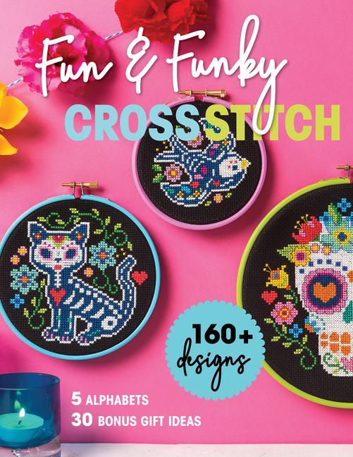 Book Fun & Funky Cross Stitch: 160+ Designs, 5 Alphabets, 30 Bonus Gift Ideas 