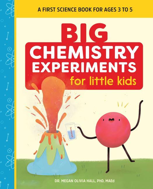 Carte Big Chemistry Experiments for Little Kids: A First Science Book for Ages 3 to 5 