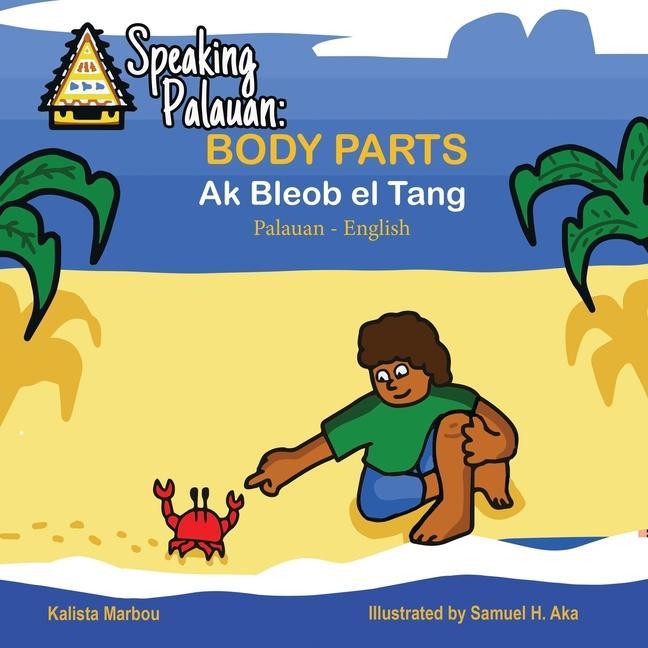 Buch Speaking Palauan: Book of Body Parts- Ak Bleob el Tang Samuel H. Aka