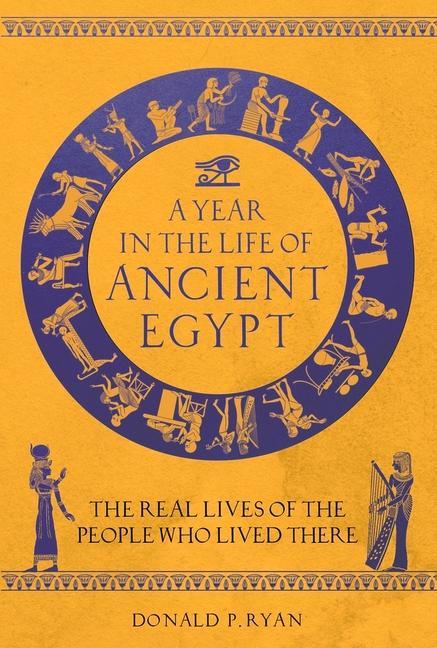 Книга Year in the Life of Ancient Egypt DONALD P. RYAN