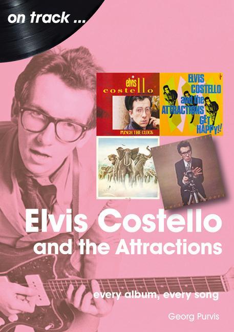Kniha Elvis Costello And The Attractions: Every Album, Every Song Georg Purvis