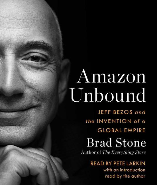 Audio Amazon Unbound: Jeff Bezos and the Invention of a Global Empire Stone