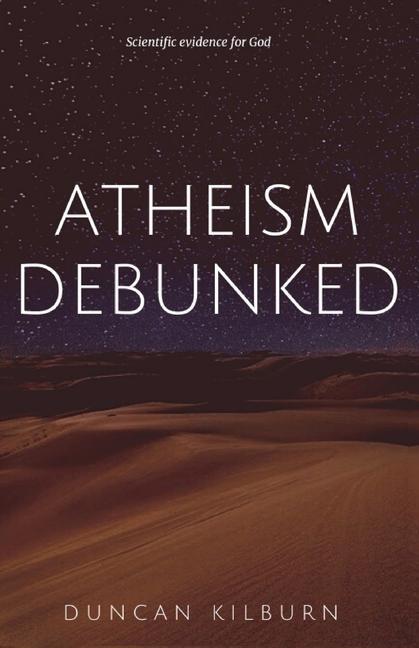 Книга Atheism Debunked: Scientific Evidence for God 