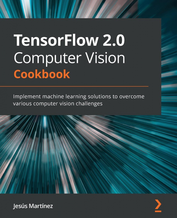 Carte TensorFlow 2.0 Computer Vision Cookbook Jesus Martinez