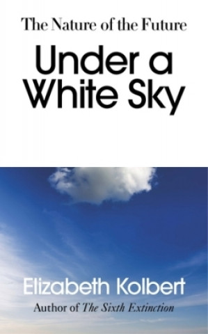 Könyv Under a White Sky Elizabeth Kolbert