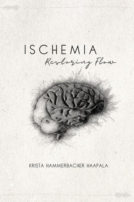 Knjiga Ischemia: Restoring Flow Krista Hammerbacher Haapala