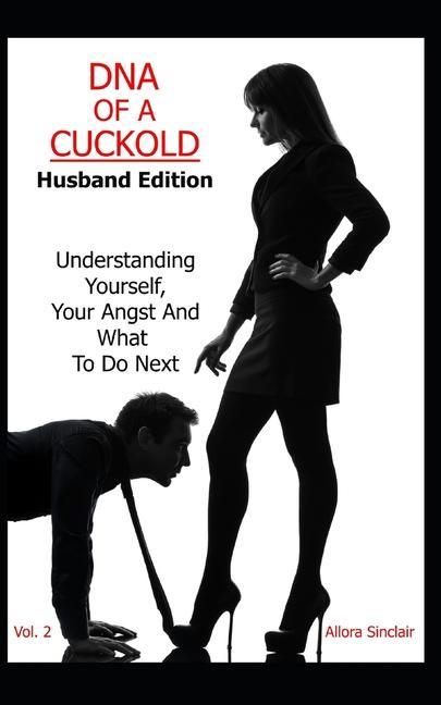 Könyv DNA of a Cuckold - Husband Edition: Understanding Yourself, Your Angst And What To Do Next 