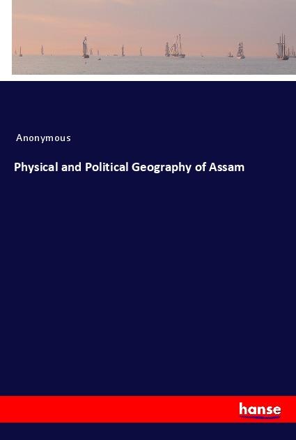 Könyv Physical and Political Geography of Assam 