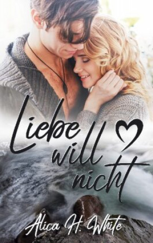 Knjiga Liebe will nicht Alica H. White