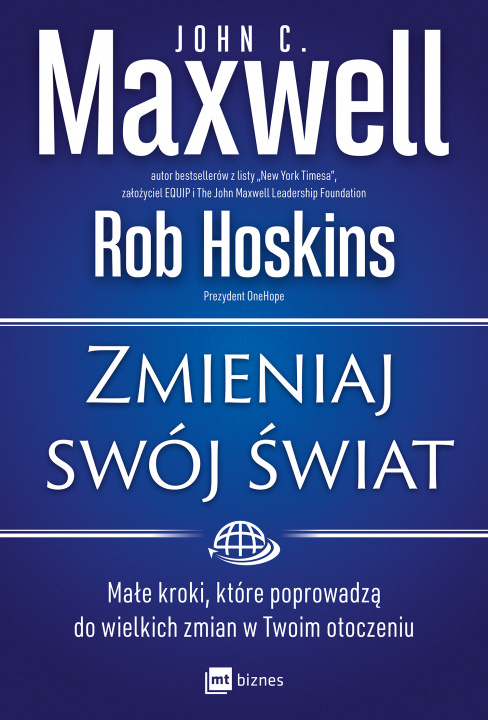 Carte Zmieniaj swój świat. Małe kroki, które poprowadzą do wielkich zmian w Twoim otoczeniu John C. Maxwell