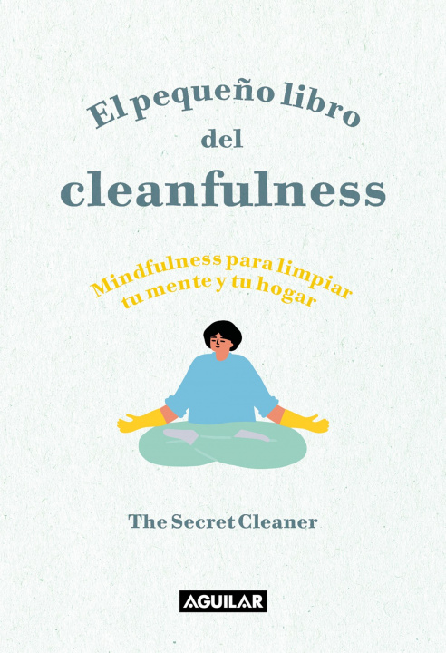 Könyv El Peque?o Libro del Cleanfulness: ?Mindfulness Para Limpiar Tu Mente Y Tu Hogar ! / The Little Book of Cleanfulness: Mindfulness in Marigolds! 