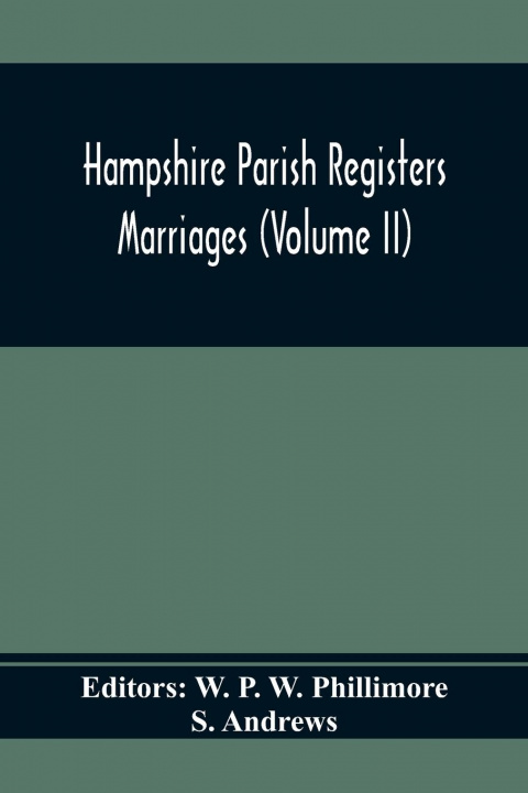 Knjiga Hampshire Parish Registers. Marriages (Volume Ii) W. P. W. Phillimore