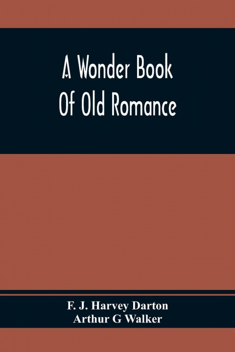 Книга Wonder Book Of Old Romance Arthur G Walker